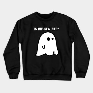 Ghost: Is This Real Life? Crewneck Sweatshirt